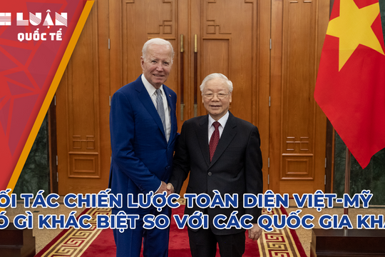 Đối tác chiến lược toàn diện Việt-Mỹ có gì khác biệt so với các quốc gia khác? 
