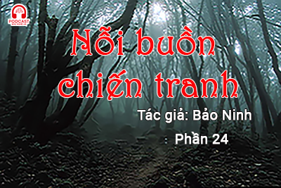 Đọc truyện đêm khuya: Nỗi buồn chiến tranh (Bảo Ninh) P24