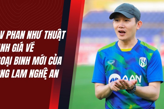 HLV Phan Như Thuật đánh giá về 2 ngoại binh mới của Sông Lam Nghệ An