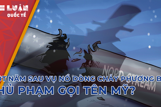 Một năm vụ nổ Dòng chảy phương Bắc: Thủ phạm gọi tên Mỹ?