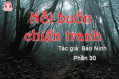 Đọc truyện đêm khuya: Nỗi buồn chiến tranh (Bảo Ninh) P30