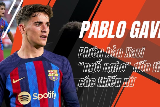 Pablo Gavi - Phiên bản Xavi 'ngổ ngáo' đốn tim thiếu nữ