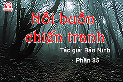 Đọc truyện đêm khuya: Nỗi buồn chiến tranh (Bảo Ninh) P35
