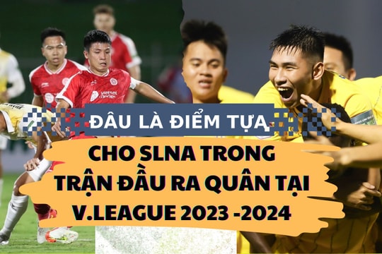 Đâu là điểm tựa cho SLNA trong trận đầu ra quân tại V.League 2023 -2024 gặp CLB Viettel?