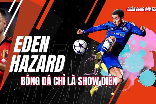 Eden Hazard - Bóng đá chỉ là một màn trình diễn