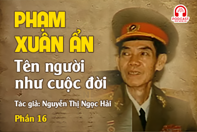 Đọc truyện đêm khuya: Phạm Xuân Ẩn - Tên người như cuộc đời (P16)