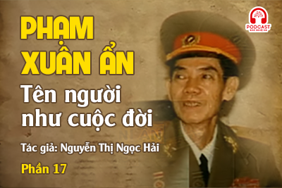 Đọc truyện đêm khuya: Phạm Xuân Ẩn - Tên người như cuộc đời (P17)