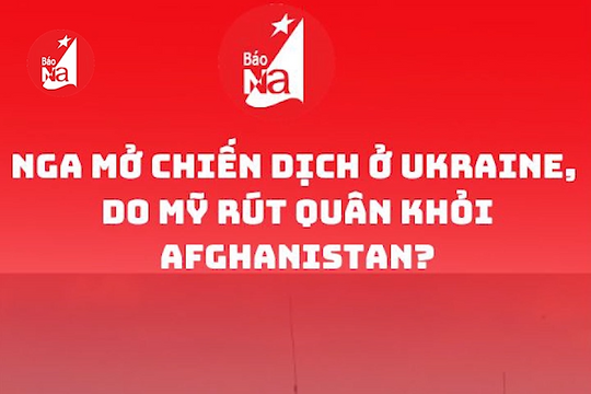 Có phải Nga triển khai chiến dịch quân sự đặc biệt ở Ukraine do Mỹ rút quân khỏi Afghanistan?