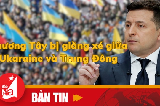 Bản tin quốc tế: Phương Tây bị giằng xé giữa Ukraine và Trung Đông