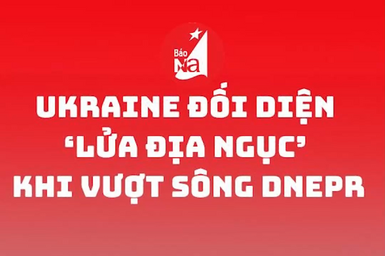 Ukraine đối diện ‘lửa địa ngục’ khi vượt sông Dnepr