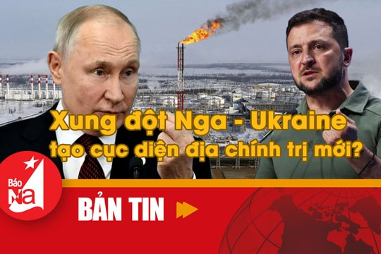 Bản tin quốc tế: Xung đột Nga-Ukraine tạo cục diện địa chính trị mới?