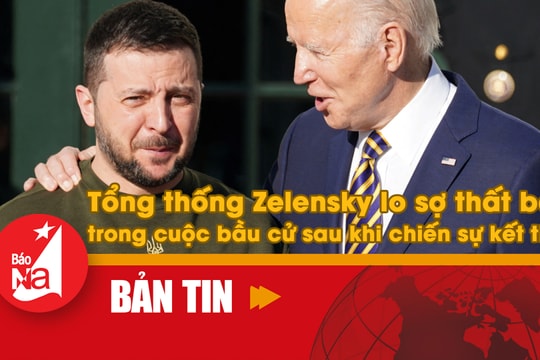 Bản tin quốc tế: Tổng thống Zelensky lo sợ thất bại trong cuộc bầu cử sau khi chiến sự kết thúc