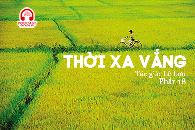 Đọc truyện đêm khuya: Thời xa vắng (Lê Lựu) P18