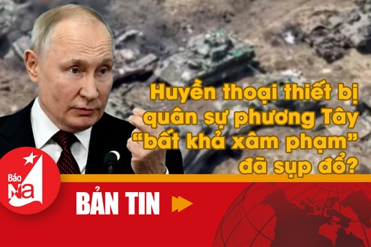 Bản tin quốc tế: Huyền thoại thiết bị quân sự phương Tây ‘bất khả xâm phạm’ đã sụp đổ?