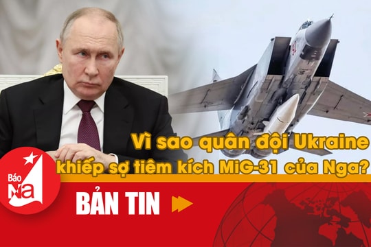 Vì sao quân đội Ukraine khiếp sợ tiêm kích MiG-31 của Nga?