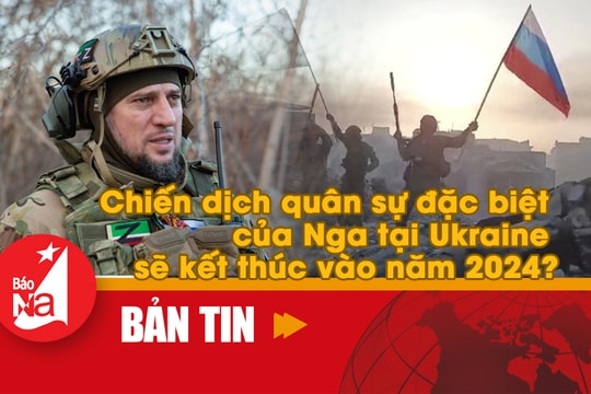 Bản tin quốc tế: Chiến dịch quân sự đặc biệt của Nga tại Ukraine sẽ kết thúc vào năm 2024?
