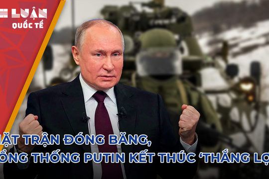 Kết quả năm 2023: Mặt trận đóng băng, Tổng thống Putin kết thúc ‘thắng lợi’