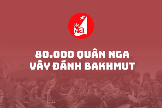 80.000 quân Nga vây đánh Bakhmut