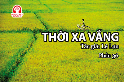 Đọc truyện đêm khuya: Thời xa vắng (Lê Lựu) P36