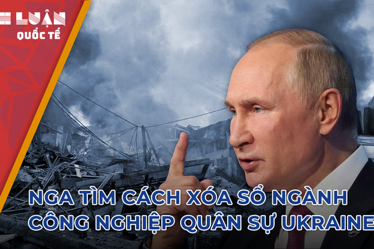Nga tìm cách xóa sổ ngành công nghiệp quân sự Ukraine