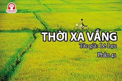 Đọc truyện đêm khuya: Thời xa vắng (Lê Lựu) P41