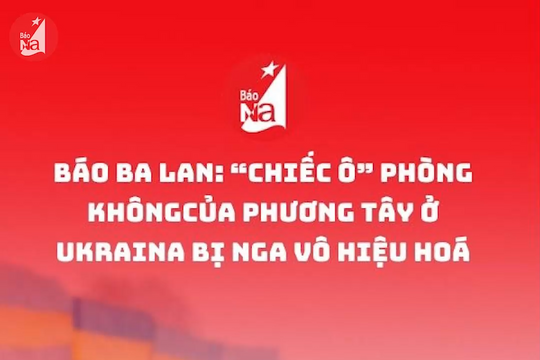 Báo Ba Lan: 'Chiếc ô' phòng không của phương Tây ở Ukraina bị Nga vô hiệu hoá