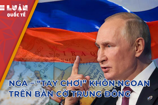 Nga trở thành 'tay chơi' khôn ngoan nhất trên bàn cờ Trung Đông