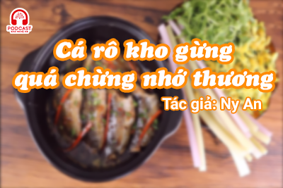 Tản văn hay: Cá rô kho gừng quá chừng nhớ thương
