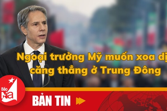 Bản tin quốc tế: Ngoại trưởng Mỹ muốn xoa dịu căng thẳng ở Trung Đông