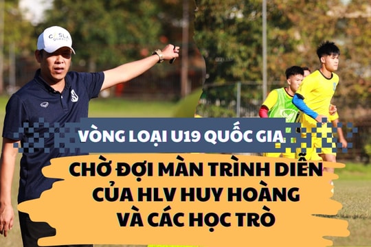 Vòng loại Giải U19 Quốc gia: Chờ đợi màn trình diễn của HLV Huy Hoàng và các học trò