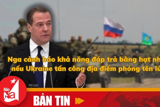Bản tin quốc tế: Nga cảnh báo khả năng đáp trả bằng hạt nhân nếu Ukraine tấn công địa điểm phóng tên lửa
