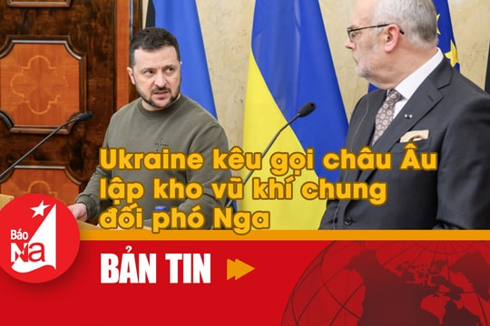 Bản tin quốc tế: Ukraine kêu gọi châu Âu lập kho vũ khí chung đối phó Nga