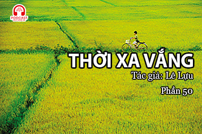 Đọc truyện đêm khuya: Thời xa vắng (Lê Lựu) P50