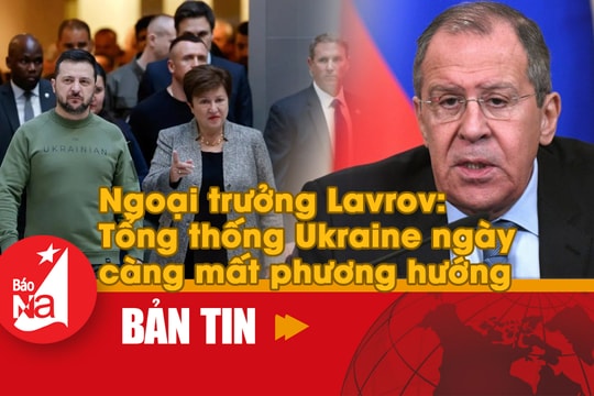 Bản tin quốc tế: Ngoại trưởng Lavrov cho rằng Tổng thống Ukraine ngày càng mất phương hướng