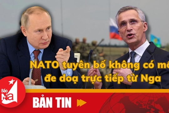 Bản tin quốc tế: NATO tuyên bố không có mối đe dọa trực tiếp từ Nga 