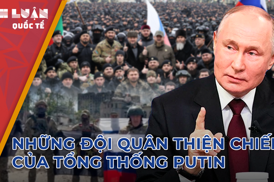 Những đội quân thiện chiến của Tổng thống Nga Vladimir Putin 