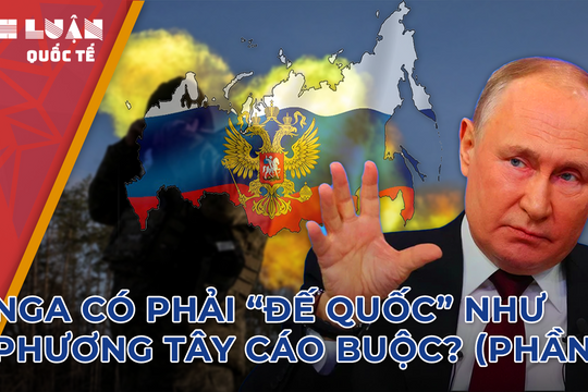 Sau 2 năm xung đột, Nga có phải 'đế quốc' như phương Tây cáo buộc? (Phần 1) 