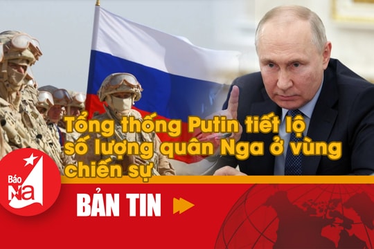 Bản tin quốc tế: Tổng thống Putin tiết lộ số lượng quân Nga ở vùng chiến sự