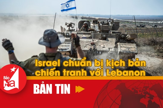 Bản tin quốc tế: Israel chuẩn bị kịch bản chiến tranh với Lebanon