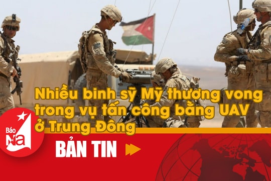 Bản tin quốc tế: Nhiều binh sỹ Mỹ thương vong trong vụ tấn công bằng UAV ở Trung Đông