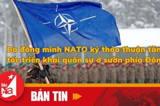 Bản tin quốc tế: Ba đồng minh NATO ký thỏa thuận tăng tốc triển khai quân sự ở sườn Đông 