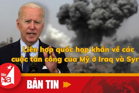 Bản tin quốc tế: Liên hợp quốc họp khẩn về các cuộc tấn công của Mỹ ở Iraq và Syria