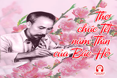 Podcast: Ấm áp những vần thơ chúc Tết năm Thìn của Bác Hồ