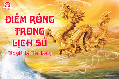 Podcast: 'Điềm rồng' trong lịch sử (Tác giả Lê Tiên Long)