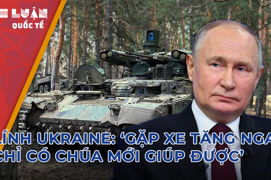 Xe tăng Nga là điều đáng sợ nhất với lính Ukraine 