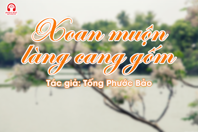 Đọc truyện đêm khuya: Xoan muộn làng cang gốm 