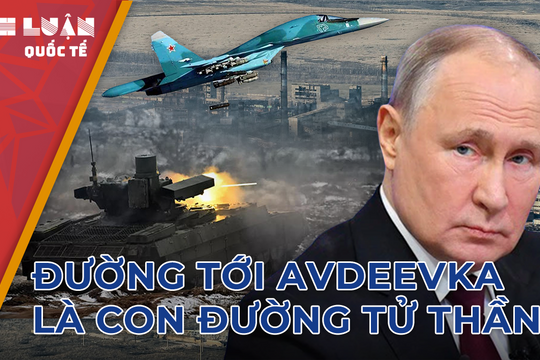 Sau mặt trận khốc liệt Avdeeka, chiến sự Nga-Ukraine sẽ ra sao?