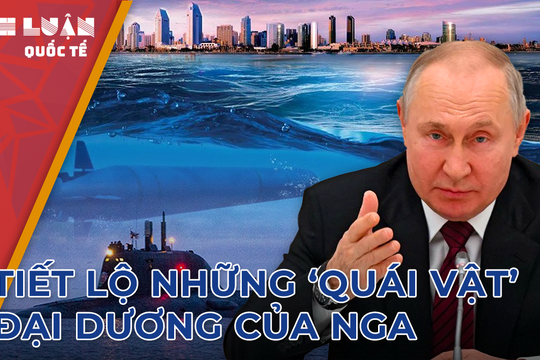 Những 'quái vật' đại dương của Nga khiến Mỹ dè chừng cuộc chiến dưới biển