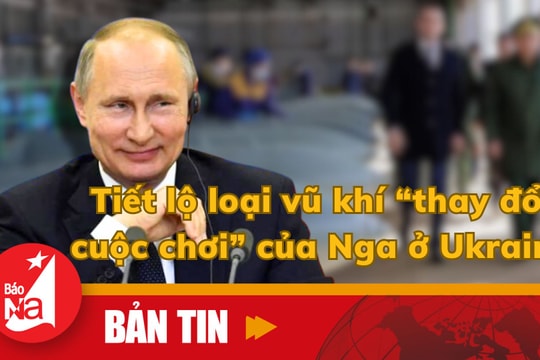 Bản tin quốc tế: Tiết lộ loại vũ khí 'thay đổi cuộc chơi' của Nga ở Ukraine