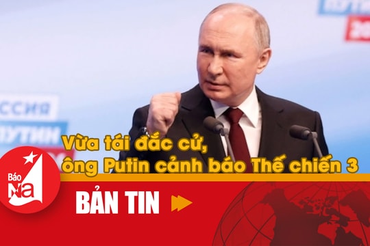 Bản tin quốc tế: Vừa tái đắc cử, ông Putin cảnh báo Thế chiến 3